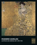MODERN WORLDS: AUSTRIAN AND GERMAN ART, 1890-1940