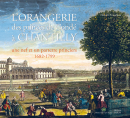L'ORANGERIE DES PRINCES DE COND  CHANTILLY <BR> UNE NEF ET UN PARTERRE PRINCIERS, 1682-1799