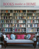 BOOKS MAKE A HOME <BR> ELEGANT IDEAS FOR STORING & DISPLAYING BOOKS