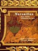 VERSAILLES : DEUX SICLES D'HISTOIRE DE L'ART <BR>TUDES ET CHRONIQUES DE CHRISTIAN BAULEZ