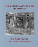 THE BERLIN MASTERPIECES IN AMERICA <BR>PAINTINGS, POLITICS AND THE MONUMENTS MEN