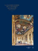 LA GALERIE DORE DE LA BANQUE DE FRANCE <BR> TROIS SICLES DE POUVOIR, D'ART ET D'HISTOIRE