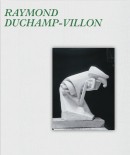 RAYMOND DUCHAMP-VILLON, 1876-1918 <BR> CATALOGUE RAISONN DE L'OEUVRE SCULPT <BR> ET INVENTAIRE DE L'OEUVRE GRAPHIQUE