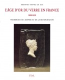 L'GE D'OR DU VERRE EN FRANCE, 1800-1830  <BR> VERRERIES DE L'EMPIRE ET DE LA RESTAURATION