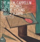 THE M.V.M. CAPPELLIN GLASSWORKS<br>AND THE YOUNG CARLO SCARPA