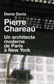 PIERRE CHAREAU, 1883-1950<BR>UN ARCHITECTE MODERNE DE PARIS  NEW YORK