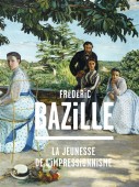 Frdric Bazille, 1841-1870 : la jeunesse de l'impressionnisme