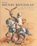 Henri Rousseau : le dernier orientaliste, 1875-1933