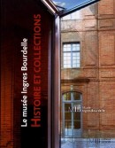 LE MUSE INGRES BOURDELLE : HISTOIRE ET COLLECTIONS