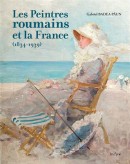 LES PEINTRES ROUMAINS ET LA FRANCE, 1834-1939