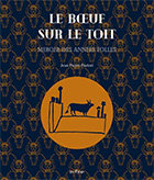 Le boeuf sur le toit : miroir des années folles
