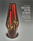 SEGUSO VETRI D'ARTE<br>GLASS OBJECTS FROM MURANO (1932-1973)