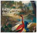 LA MÉNAGERIE DE CHANTILLY, XVIe-XIXe [...]