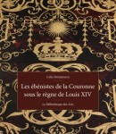 LES ÉBÉNISTES DE LA COURONNE SOUS LE RÈGNE DE LOUIS XIV
