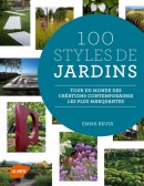 100 STYLES DE JARDINS <BR> TOUR DU MONDE DES CRÉATIONS CONTEMPORAINES LES PLUS MARQUANTES