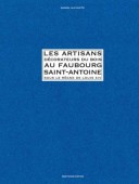 LES ARTISANS DÉCORATEURS DU BOIS AU FAUBOURG SAINT-ANTOINE <br>SOUS LE RÈGNE DE LOUIS XIV
