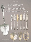 LE COUVERT ET LA COUTELLERIE DE TABLE FRANÇAISE DU XIXe SIÈCLE