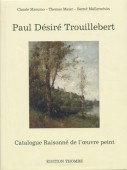 PAUL DESIRE TROUILLEBERT : CATALOGUE RAISONNÉ DE L'OEUVRE PEINT