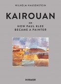 KAIROUAN <BR> OR HOW PAUL KLEE BECAME A PAINTER