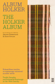ALBUM HOLKER - THE HOLKER ALBUM <br> ÉCHANTILLONS TEXTILES ET ESPIONNAGE INDUSTRIEL AU XVIIIE SIÈCLE