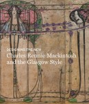 CHARLES RENNIE MACKINTOSH 1868-1928 : GLASGOW STYLE