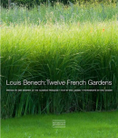 LOUIS BENECH: TWELVE FRENCH GARDENS