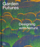 GARDEN FUTURES: DESIGNING WITH NATURE
