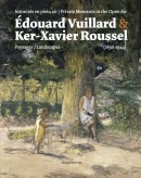Édouard Vuillard & Ker-Xavier Roussel : intimitÉs en plein air, paysages 1890-1944