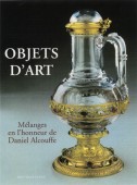 OBJETS D'ART <br>MÉLANGES EN L'HONNEUR DE DANIEL ALCOUFFE