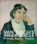 VAN GOGH'S INNER CIRCLE : FAMILY, FRIENDS, MODELS