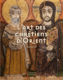 L'ART DES CHRÉTIENS D'ORIENT : DE L'EUPHRATE AU NIL