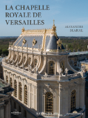 LA CHAPELLE ROYALE DE VERSAILLES <br> LE DERNIER GRAND CHANTIER DE LOUIS XIV
