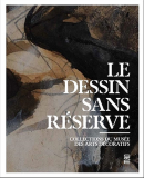 LE DESSIN SANS RÉSERVE : COLLECTIONS DU MUSÉE D'ARTS DÉCORATIFS