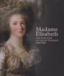 MADAME ELISABETH : UNE PRINCESSE AU DESTIN TRAGIQUE, 1764-1794