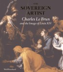 THE SOVEREIGN ARTIST <br> CHARLES LE BRUN AND THE IMAGE OF LOUIS XIV
