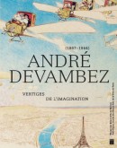 ANDRÉ DEVAMBEZ, 1867-1944 : VERTIGES DE L'IMAGINATION