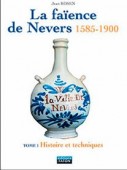 LA FAÏENCE DE NEVERS 1585-1900 <br>Tomes 1 & 2