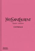 YVES SAINT LAURENT CATWALK <BR> THE COMPLETE HAUTE COUTURE COLLECTIONS 1962-2002