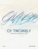 CY TWOMBLY : OEUVRES GRAPHIQUES 1973-1977