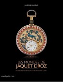 LES MONDES DE JAQUET DROZ <br>ENTRE ART HORLOGER ET HORLOGERIE D'ART