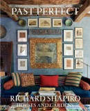 PAST PERFECT: RICHARD SHAPIRO <BR> HOUSES AND GARDENS