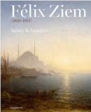 FELIX ZIEM, 1821-1911 : SAISIR LA LUMIRE.