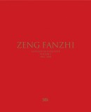 ZENG FANZHI: CATALOGUE RAISONNÉ <br>VOL.I: 1984-2004