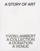 A STORY OF ART: YVON LAMBERT, A COLLECTION, A DONATION, A VENUE