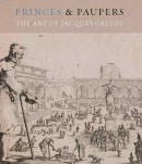 PRINCES AND PAUPERS : THE ART OF JACQUES CALLOT