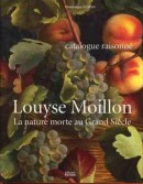 LOUYSE MOILLON : LA NATURE MORTE AU GRAND SIÈCLE, <br>CATALOGUE RAISONNÉ