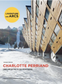 CHARLOTTE PERRIAND : UNE ARCHITECTE EN MONTAGNE <BR> L'AVENTURE DES ARCS