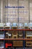 ARTS EN COUR : LES GARDE-MEUBLES EN EUROPE, XVIe-XXIe SIÈCLES