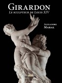FRANÇOIS GIRARDON<BR>LE SCULPTEUR DE LOUIS XIV