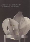 JACQUES LE CHEVALLIER, 1896-1987 : LA LUMIÈRE MODERNE